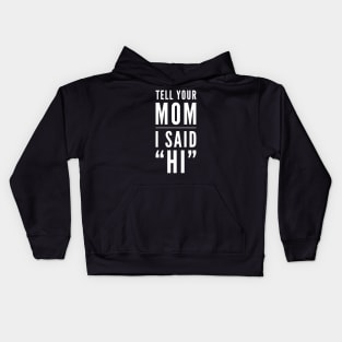 Tell Your Mom I Said Hi Kids Hoodie